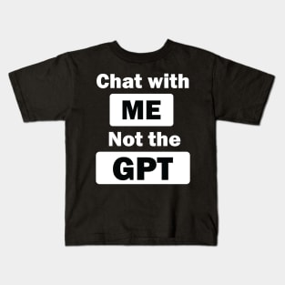 chat with me not the gpt Kids T-Shirt